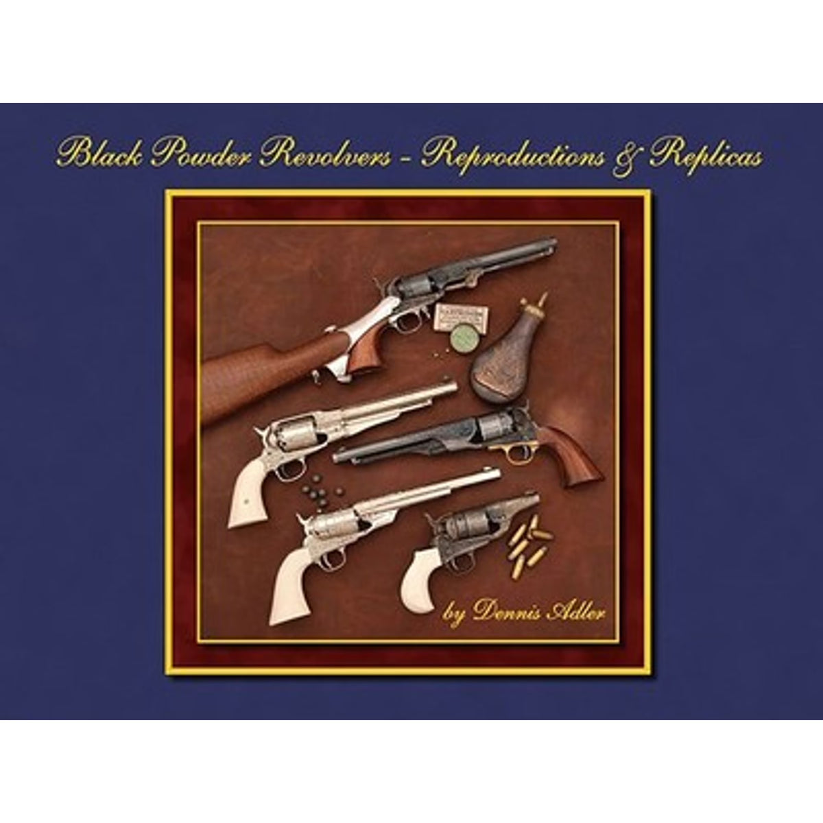 Black Powder Revolvers Hardcover by Dennis Adler X955867